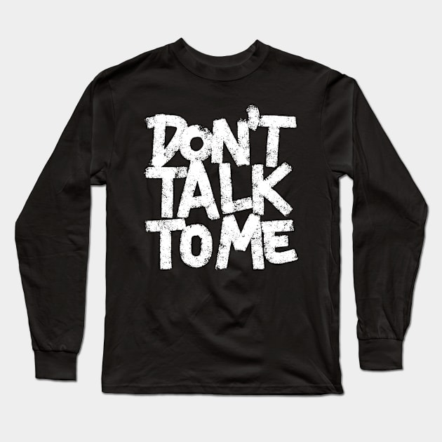 Don't talk to me Long Sleeve T-Shirt by ZagachLetters